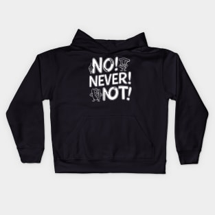 No Never Not, funny meme Kids Hoodie